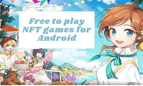 Free to Play NFT Games Android: Top Picks for 2023 .